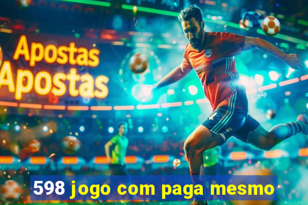 598 jogo com paga mesmo